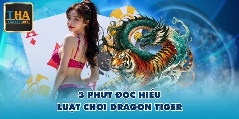 3 phút đọc hiểu luật chơi Dragon Tiger