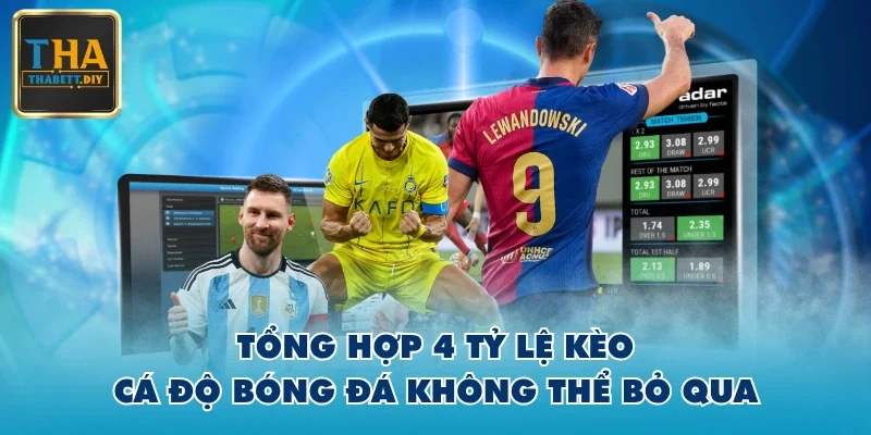 Tổng hợp 4 tỷ lệ kèo cá độ bóng đá không thể bỏ qua